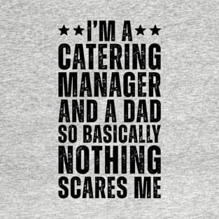 I'M A Catering Manager And A Dad So Basically Nothing Scares Me T-Shirt